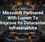 Microsoft Partnered With Lumen To Improve Its Datacenter Infrastructure